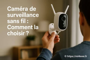 Caméra de surveillance sans fil : comment bien la choisir en 2025
