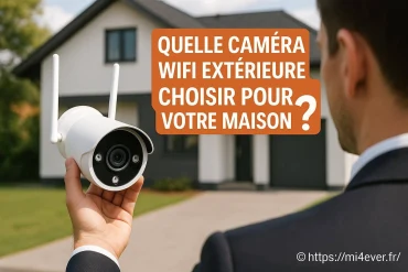 Quelle caméra wifi extérieure choisir pour sécuriser votre maison