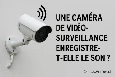 Est-ce qu'une caméra de surveillance enregistre le son ?