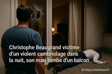 Christophe beaugrand victime d'un violent cambriolage nocturne, son mari chute d'un balcon